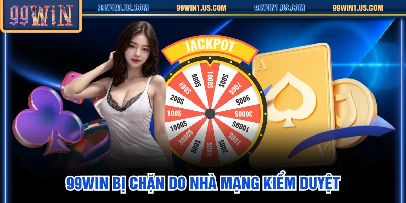 99WIN bị chặn do nhà mạng kiểm duyệt